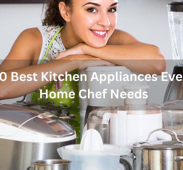 10 Best Kitchen Appliances Every Home Chef Needs