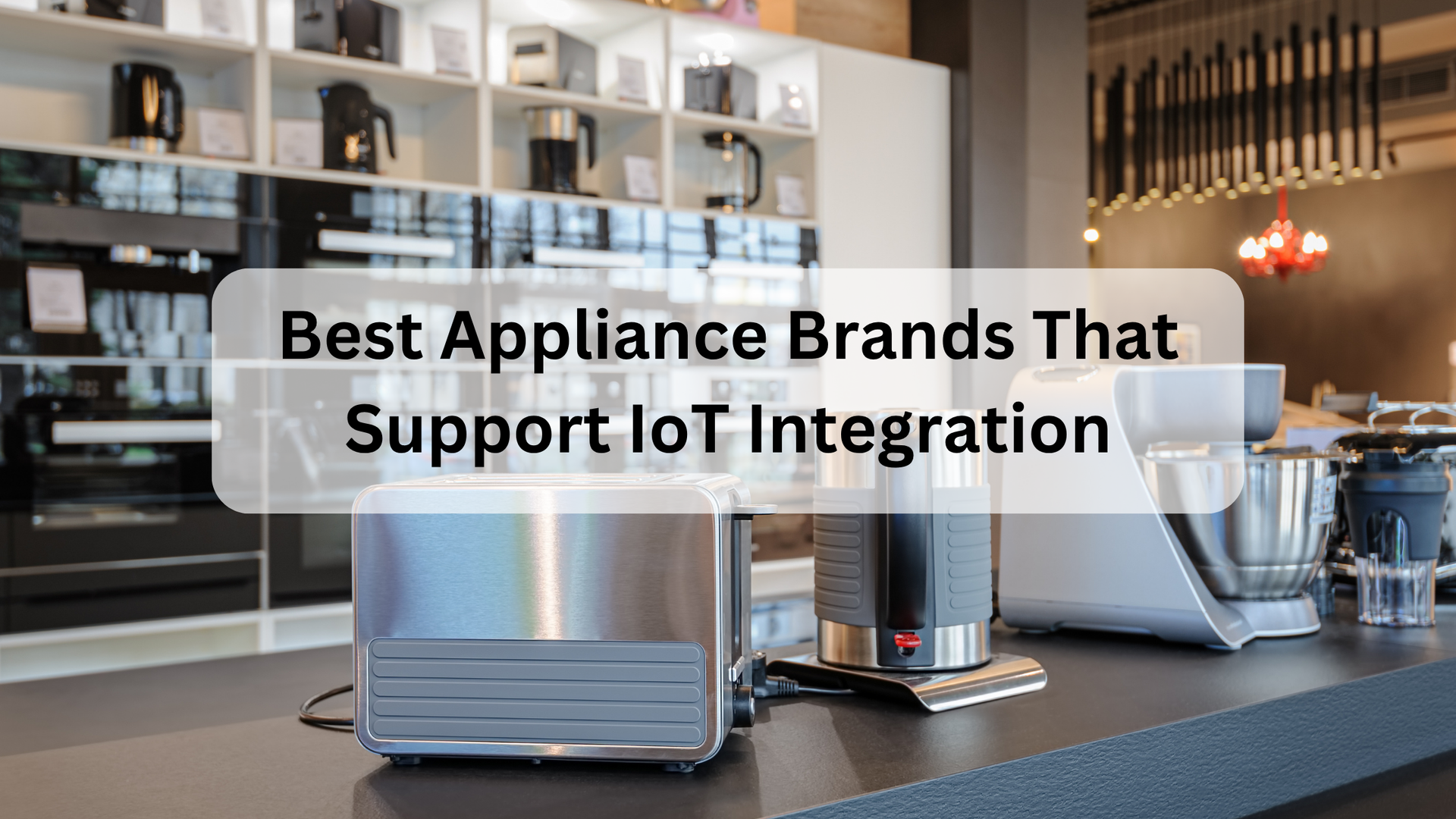 Best Appliance Brands That Support IoT Integration
