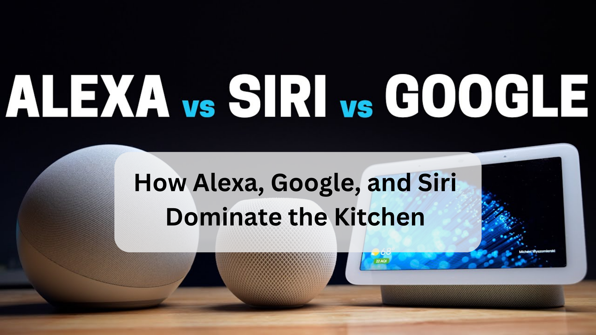 How Alexa, Google, and Siri Dominate the Kitchen