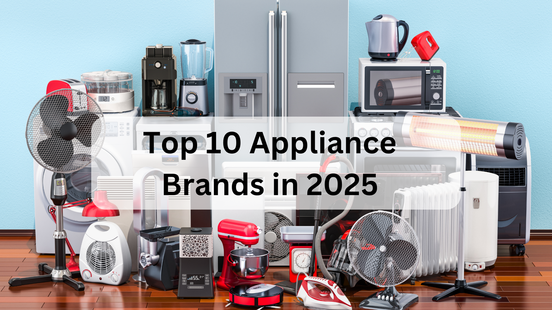 Top 10 Appliance Brands in 2025